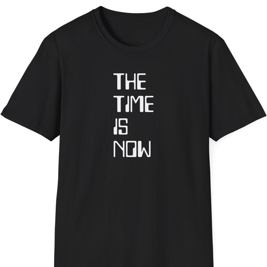 The time is now T shirt