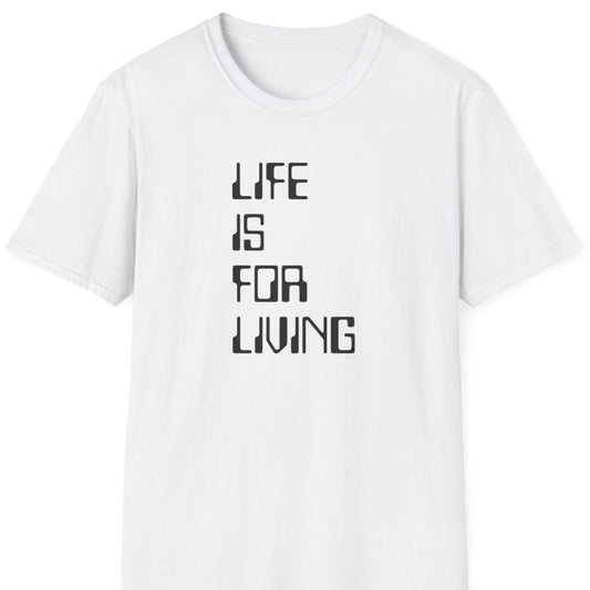 Life is for living T Shirt