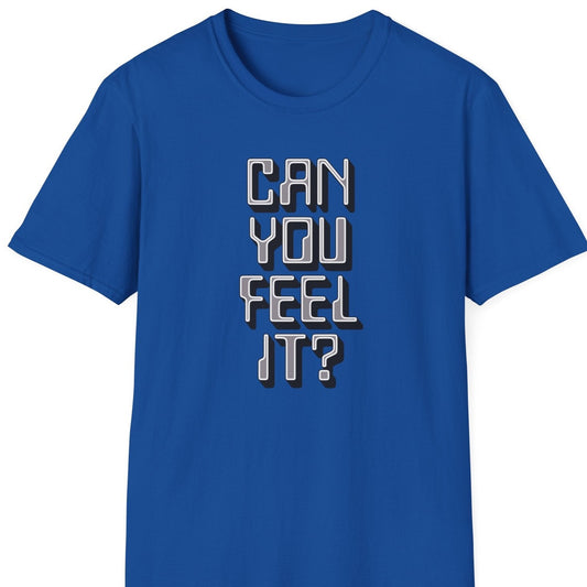 Can you feel it T shirt