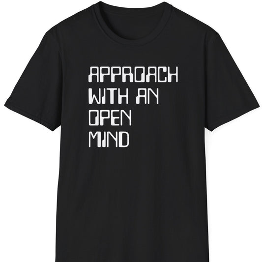 Approach with an open mind T shirt