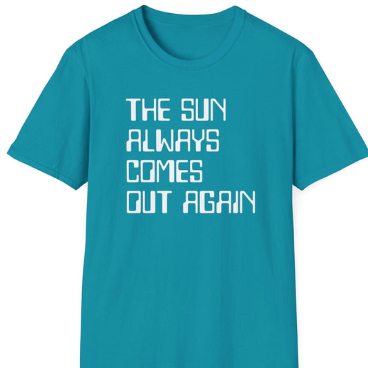 The sun always comes out again T shirt