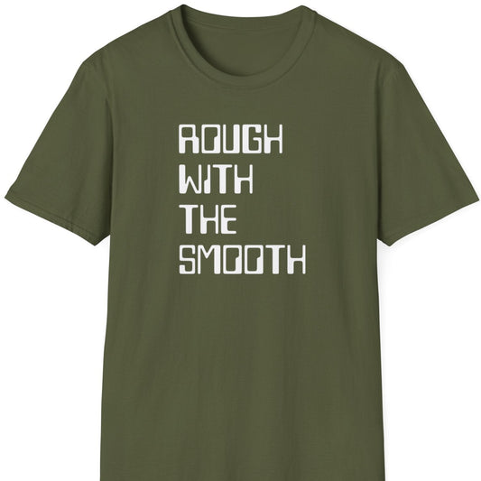 Rough with the smooth T shirt