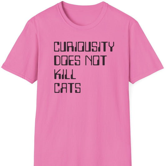 Curiousity does not kill cats T shirt